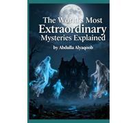 The World's Most Extraordinary Mysteries Explained