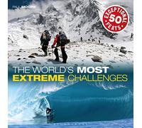 The World's Most Extreme Challenges: 50 Exceptional Feats Of Endurance From Around The Globe