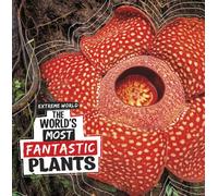 The World's Most Fantastic Plants