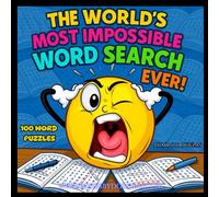 THE WORLD'S MOST IMPOSSIBLE WORD SEARCH EVER: (The word search that fights back. Think you can finish it? Think again. The ultimate test of patience, ... form, 100 WORD PUZZLE. WORD SEARCH)