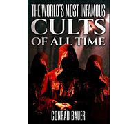 The World's Most Infamous Cults of All Time
