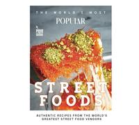 The World's Most Popular Street Foods: Authentic Recipes from the World's Greatest Street Food Vendors