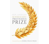 Worlds Most Prestigious Prize by Lundestad & Geir Former Director of the Norwegian Nobel Institute