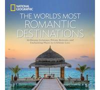 The World's Most Romantic Destinations: 50 Dreamy Getaways, Private Retreats, and Enchanting Places to Celebrate Love