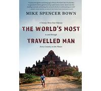 The World's Most Travelled Man: A Twenty-Three-Year Odyssey to and through Every Country on the Planet