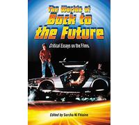 The Worlds of Back to the Future: Critical Essays on the Films