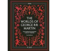The Worlds of George RR Martin: The Inspirations Behind Game of Thrones