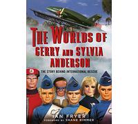 The Worlds of Gerry and Sylvia Anderson : The Story Behind International Rescue