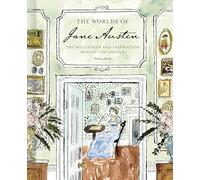 The Worlds of Jane Austen: The Influences and Inspiration Behind the Novels