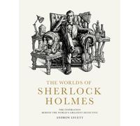 The Worlds of Sherlock Holmes : The Inspiration Behind the World's Greatest Detective