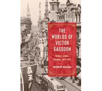 The Worlds of Victor Sassoon : Bombay, London, Shanghai, 1918-1941