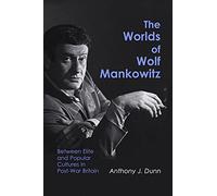 The Worlds of Wolf Mankowitz: Between Elite and Popular Cultures in Post-war Britain
