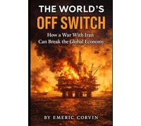 The World's Off Switch: How a War With Iran Can Break the Global Economy