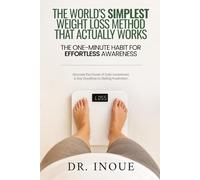 The World's Simplest Weight Loss Method That Actually Works: The One-Minute Habit for Effortless Awareness