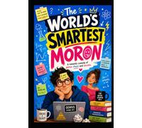 The World's Smartest Moron: A Laugh-Out-Loud Romantic Comedy About an AI Genius, a Chaotic Neighbor, and One Very Unpredictable Building