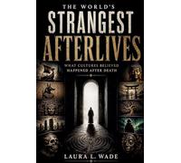 The World's Strangest Afterlives: What Cultures Believed Happened After Death