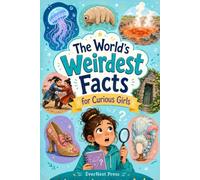 The World's Weirdest Facts for Curious Girls: Unusual Knowledge, Strange Truths, and Mind-Bending Discoveries That Make You Say "No Way!" (The World's Curiously True Series)