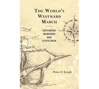 The World's Westward March: Explorers, Warriors, and Statesmen