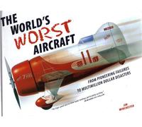 The World's Worst Aircraft: From Pioneering Failures to Multimillion Dollar Disasters