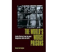 The World's Worst Prisons: Inside Stories from the most Dangerous Jails on Earth