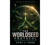 THE WORLDSEED PROTOCOL (Architect of the Void: PART 2): A Planetary Progression Sci-Fi Novel (Designated Survivors of the Broken System)