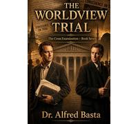 The Worldview Trial (The Cross Examination)