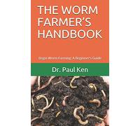 THE WORM FARMER’S HANDBOOK: Begin Worm Farming: A Beginner's Guide