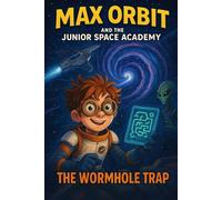 The Wormhole Trap: Once you’re in, there’s no way out (Max Orbit and the Junior Space Academy)