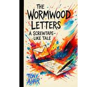 The Wormwood Letters: A Screwtape like Tale: Tribute to the work of C.S. Lewis (The Wormwood Saga)