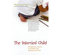 The Worried Child: Recognising Anxiety in Children and Helping Them Heal