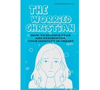 The Worried Christian: How to Silence Fear and Rediscover Your Identity in Christ (From Chaos to Covenant)