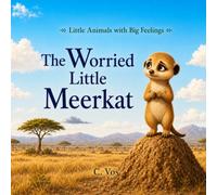 The Worried Little Meerkat (Little Animals with Big Feelings)