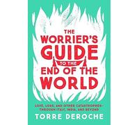 The Worrier's Guide to the End of the World: Love, Loss, and Other Catastrophes--Through Italy, India, and Beyond