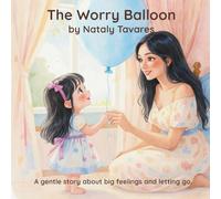 The Worry Balloon: A gentle story about big feelings and letting go.