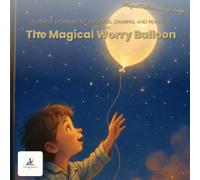 The Worry Balloon: A Magical Bedtime Tale for Toddlers: A gentle story about courage, sharing, and peaceful dreams