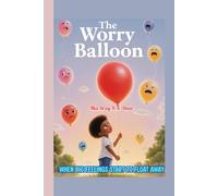 The Worry Balloon: When Big Feelings Start to Float Away