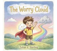The Worry Cloud: Turning Anxiety into a Gentle Breeze: A Mindfulness Story for Kids to Manage Big Feelings and Find Their Inner Hero (Ages 4-8) (Little Hero Leo)