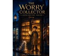 The Worry Collector: A Funny, Heartwarming Middle-Grade Fantasy About Worry, Courage, and Saying It Out Loud (A Keeping Shop Story)