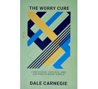 The Worry Cure: Confidence, Success, And Happiness Made Simple