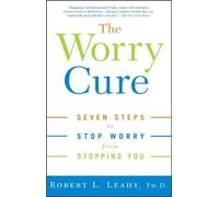[The Worry Cure: Seven Steps to Stop Worry from Stopping You] (By: PhD Robert L Leahy) [published: October, 2006]
