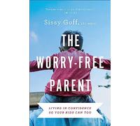 The Worry-Free Parent: Living in Confidence So Your Kids Can Too