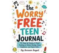 THE WORRY FREE TEEN JOURNAL: 90 Days of Prompts & Mood Tracking to Reduce Anxiety, Boost Confidence, and Create Calm.