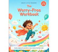 The Worry-Free Workbook: Gentle, Large-Print, Dyslexia-Friendly Calm-Down Activities for Big Feelings - A Children's Anxiety & Mindfulness Workbook for Ages 6-10