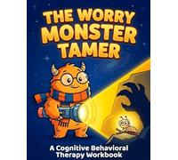The Worry Monster Tamer: A Cognitive Behavioral Therapy Workbook to Help Kids Manage Stress, Relieve Anxiety, and Build Confidence | Fun SEL ... & Emotional Regulation Exercises for Ages 5-9