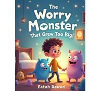 The Worry Monster That Grew Too Big: A Gentle Story to Help Children Manage Anxiety and Big Worries