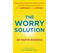 The Worry Solution: Using breakthrough brain science to turn stress and anxiety into confidence and happiness