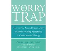 The Worry Trap: How to Free Yourself from Worry & Anxiety using Acceptance and C