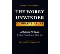 The Worry Unwinder Complete Atlas: A Cross-Indexed Field Guide to Night & Sleep, Health Anxiety, Work Overthinking, and Social Rumination (The Worry Unwinder Method)