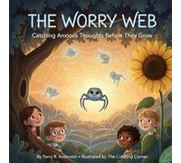 The Worry Web: Catching Anxious Thoughts Before They Grow: A Children's Book About Anxiety and Managing Worries, A CBT Tool for Kids