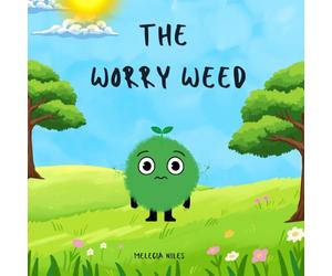 The Worry Weed: A Gentle Children's Story About Big Feelings, Being Brave and Growing Confidence